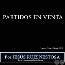 PARTIDOS EN VENTA - Por JESS RUIZ NESTOSA - Lunes, 22 de Julio de 2019